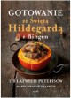 Gotowanie ze świętą Hildegardą z Bingen. 170 łatwych przepisów