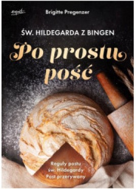 Św. Hildegarda z Bingen. Po prostu pość.