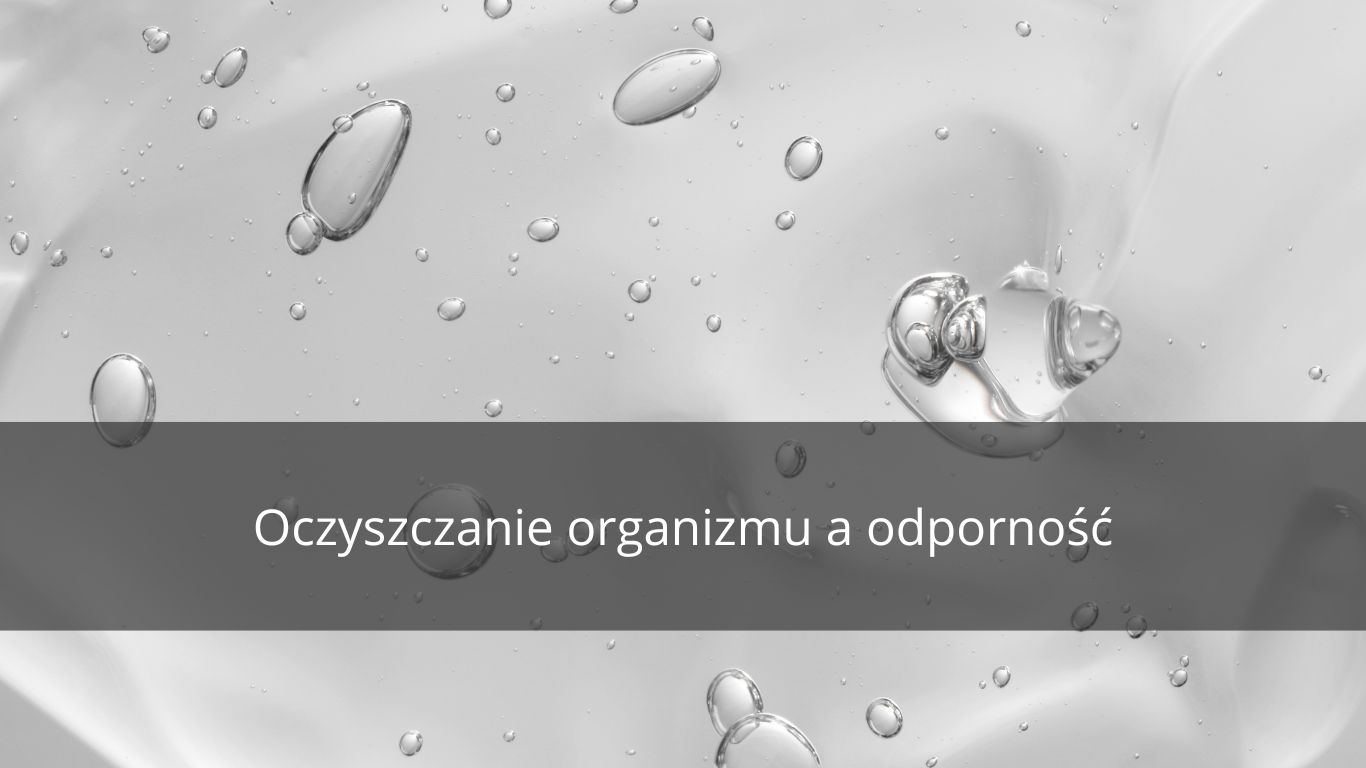 OCZYSZCZANIE DROGĄ DO WIĘKSZEJ ODPORNOŚCI 